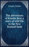adventures of Kimble Bent a story of wild life in the New Zealand bush