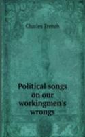 Political songs on our workingmen's wrongs