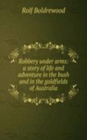 Robbery under arms: a story of life and adventure in the bush and in the goldfields of Australia
