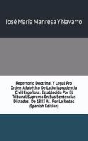 Repertorio Doctrinal Y Legal Pro Orden Alfabetico De La Jurisprudencia Civil Espanola: Establecida Por El Tribunal Supremo En Sus Sentencias Dictadas . De 1883 Al . Por La Redac (Spanish Edition)