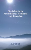 Die Dichterische Personlichkeit Neidharts Von Reuenthal: Eine Studie (German Edition)