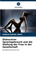 Diskursiver Sprachgebrauch und die Stellung der Frau in der Gesellschaft