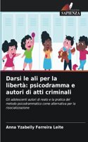 Darsi le ali per la libertà: psicodramma e autori di atti criminali