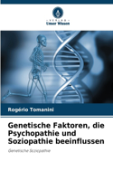 Genetische Faktoren, die Psychopathie und Soziopathie beeinflussen