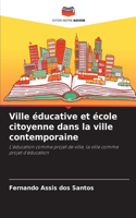 Ville éducative et école citoyenne dans la ville contemporaine