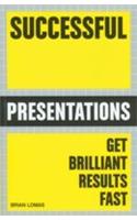 Successful Presentations (Get Brilliant Results Fast)