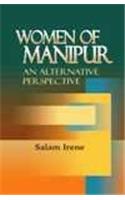 WOMEN OF MANIPUR: AN ALTERNATIVE PERSPECTIVE