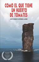 Como el que tiene un huerto de tomates