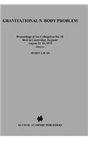 Gravitational N-Body Problem: Proceedings of the Iau Colloquium No. 10 Held in Cambridge, England August 12-15, 1970