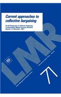 Current approaches to collective bargaining. An ILO symposium on collective bargaining in industrialised market economy countries (Labour-Management Relations Series No. 71)