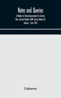 Notes and queries; A Medium of Intercommunication for Literary Men, General Readers (Fifth Series) (Volume V) January - June 1876