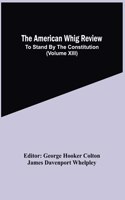 American Whig Review; To Stand By The Constitution (Volume Xiii)