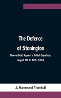 Defence of Stonington (Connecticut) Against a British Squadron, August 9th to 12th, 1814