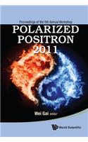 Polarized Positron 2011 - Proceedings Of The 6th Annual Workshop: Proceedings of the 6th Annual Workshop, Beijing, China, 28-30 August 2011