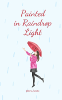Painted in Raindrop Light