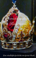 verschwundene Kaiserkrone: Eine rätselhafte Geschichte