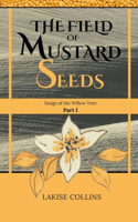 The Field of Mustard Seeds: (1 Songs of the Willow Tree)