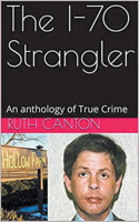 I-70 Strangler An Anthology of True Crime