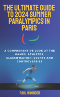 The Ultimate Guide to 2024 Summer Paralympics In Paris