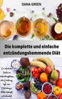 Die komplette und einfache entzündungshemmende Diät: Ein natürlicher Ansatz zur entzündungshemmenden Ernährung. Wie man Entzündungen effektiv bekämpft und behandelt