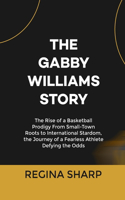 Gabby Williams Story: The Rise of a Basketball Prodigy From Small-Town Roots to International Stardom, the Journey of a Fearless Athlete Defying the Odds