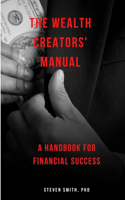 The Wealth Creators' Manual: A handbook for financial success