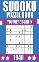 You Were Born In 1940: Sudoku Puzzle Book: Who Were Born in 1940 Large Print Sudoku Puzzle Book For Adults