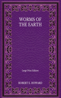 Worms Of the Earth - Large Print Edition