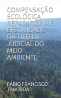 Compensação Ecológica Reparatória E Efetividade Da Tutela Judicial Do Meio Ambiente