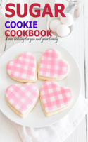 Sugar Cookie Cookbook: Sweet holiday for you and your family