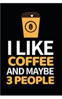 I Like Coffee And Maybe 3 People