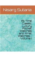 All Time Classic Luxury Pocket Watches and Wrist Watches - Volume I