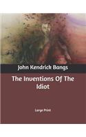 The Inventions Of The Idiot: Large Print