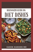 Beginners Guide on Diet Dishes: Everything You Need To Know About Diet Dishes with Different Recipes