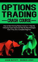 Options Trading Crash Course: How to Start Earning Passive Income in 7 Days By Following Expert-Approved Step-By-Step Strategies Even if You Are a Complete Beginner