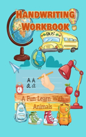Handwriting Workbook, A Fun Learn With Animals: Tracing and Coloring Books for Kids Ages 2 and Up. My First Alphabet Book for 2 Years Old and Up.. Animals ( Large 8.5" x 11", 100 Pages)
