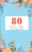 80 Flowers Adult Coloring Book: Coloring Relaxation, Adult Coloring Flowers