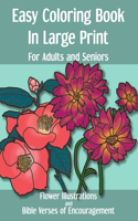 Easy Coloring Book in Large Print for Adults and Seniors: Flower Illustrations and Bible Verses of Encouragement: With Bold Thick Outline - Great for Low Visions and Relaxation