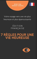 7 règles pour une vie heureuse: votre voyage vers une vie plus heureuse et plus épanouissante