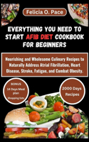 Everything You Need to Start Afib Diet Cookbook for Beginners