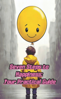 Seven Steps to Happiness: Your Practice Guide: A Practice Guide to Mental Well-being and Personal Evolution