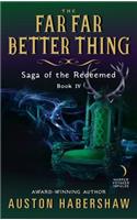 The Far Far Better Thing: Saga of the Redeemed: Book IV(Saga of the Redeemed)