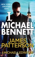I, Michael Bennett: (Michael Bennett 5). New York’s top detective becomes a crime lord’s top target(Michael Bennett)
