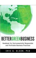 Better Green Business: Handbook for Environmentally Responsible and Profitable Business Practices