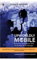 Upworldly Mobile: Behaviour and Business Skills for the New Indian Manager