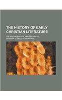 The History of Early Christian Literature; The Writings of the New Testament