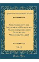 Sitzungsberichte der Philosophisch-Historischen Klasse der Kaiserlichen Akademie der Wissenschaften, 1908, Vol. 158 (Classic Reprint)