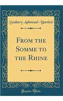 From the Somme to the Rhine (Classic Reprint)