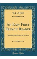 An Easy First French Reader: With Exercises Based on the Text (Classic Reprint)