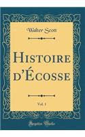 Histoire d'Écosse, Vol. 1 (Classic Reprint)